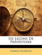 Six Lecons De Prehistoire di Georges Engerrand edito da Nabu Press