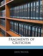 Fragments Of Criticism di John Nichol edito da Nabu Press