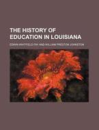 The History Of Education In Louisiana di Edwin Whitfield Fay edito da Rarebooksclub.com