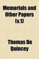 Memorials And Other Papers V.1 di Thomas de Quincey edito da General Books