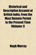 Historical And Descriptive Account Of Br di Hugh Murray edito da General Books