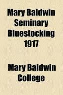 Mary Baldwin Seminary Bluestocking 1917 di Mary Baldwin College edito da General Books