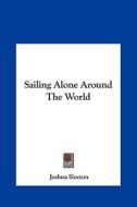 Sailing Alone Around the World di Joshua Slocum edito da Kessinger Publishing