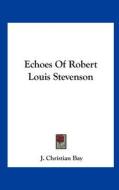 Echoes of Robert Louis Stevenson di J. Christian Bay edito da Kessinger Publishing