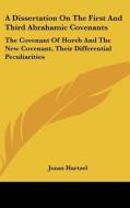 A Dissertation on the First and Third Abrahamic Covenants: The Covenant of Horeb and the New Covenant, Their Differential Peculiarities di Jonas Hartzel edito da Kessinger Publishing