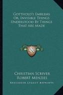 Gotthold's Emblems Or, Invisible Things Understood by Things That Are Made di Christian Scriver edito da Kessinger Publishing
