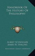 Handbook of the History of Philosophy di Albert Schwegler edito da Kessinger Publishing