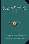 Myths and Legends of the Great Plains (1913) di Katharine Berry Judson edito da Kessinger Publishing