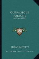 Outrageous Fortune: A Novel (1894) di Edgar Fawcett edito da Kessinger Publishing