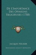 de L'Importance Des Opinions Religieuses (1788) di Jacques Necker edito da Kessinger Publishing