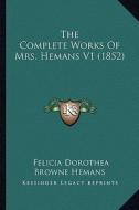 The Complete Works of Mrs. Hemans V1 (1852) di Felicia Dorothea Browne Hemans edito da Kessinger Publishing