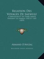 Relation Des Voyages de Saewulf: A Jerusalem Et En Terre Sainte Pendant Les Annees 1102 Et 1103 (1839) di Armand D'Avezac edito da Kessinger Publishing