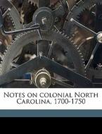 Notes On Colonial North Carolina, 1700-1 di J. Bryan 1868-1923 Grimes edito da Nabu Press