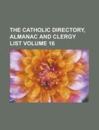 The Catholic Directory, Almanac and Clergy List Volume 16 di Anonymous edito da Rarebooksclub.com