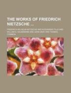 The Works of Friedrich Nietzsche di Friedrich Wilhelm Nietzsche edito da Rarebooksclub.com