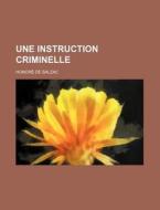 Une Instruction Criminelle di Honore De Balzac edito da General Books Llc