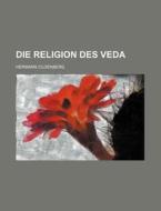 Die Religion Des Veda di Hermann Oldenberg edito da General Books Llc