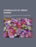 Hydraulics of Great Rivers; The Parana, the Uruguay, and the La Plata Estuary di Julian John R. Vy, Julian John Revy edito da Rarebooksclub.com