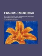 Financial Engineering; A Text for Consulting, Managing and Designing Engineers and for Students di Otto Berger Goldman edito da Rarebooksclub.com