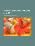 Sir Philip Sidney Volume 3; V. 35 di John Addington Symonds edito da Rarebooksclub.com