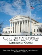 The United States Supreme Court: The Legacy of the Rehnquist Court di Emily Gooding edito da WEBSTER S DIGITAL SERV S
