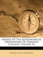 Annals of the Astronomical Observatory of Harvard College, Volume 76 di Harvard College Observatory edito da Nabu Press