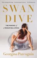 Swan Dive: The Making of a Rogue Ballerina di Georgina Pazcoguin edito da HENRY HOLT