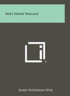 Meet Henry Wallace di James Waterman Wise edito da Literary Licensing, LLC