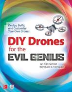 DIY Drones for the Evil Genius: Design, Build, and Customize Your Own Drones di Ian Cinnamon edito da McGraw-Hill Education