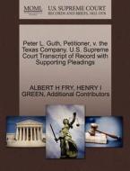 Peter L. Guth, Petitioner, V. The Texas Company. U.s. Supreme Court Transcript Of Record With Supporting Pleadings di Albert H Fry, Henry I Green, Additional Contributors edito da Gale, U.s. Supreme Court Records