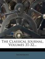 The Classical Journal, Volumes 31-32... edito da Nabu Press