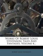 Works of Robert Louis Stevenson: Tales and Fantasies, Volume 4... di Robert Louis Stevenson edito da Nabu Press