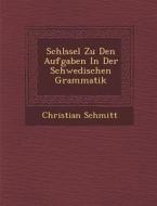 Schl Ssel Zu Den Aufgaben in Der Schwedischen Grammatik di Christian Schmitt edito da SARASWATI PR