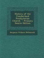 History of the Cumberland Presbyterian Church di Benjamin Wilburn McDonnold edito da Nabu Press