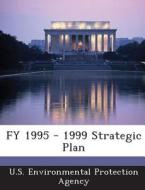 Fy 1995 - 1999 Strategic Plan edito da Bibliogov