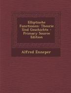 Elliptische Functionen: Theorie Und Geschichte di Alfred Enneper edito da Nabu Press