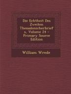 Die Echtheit Des Zweiten Thessalonicherbriefs, Volume 24 di William Wrede edito da Nabu Press