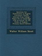 Questions for Examination in English Literature: Chiefly Selected from College-Papers Set in Cambridge. with an Introd. on the Study of English di Walter William Skeat edito da Nabu Press