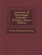 Anatomie Et Physiologie Animales di Ernest Ferdinand Belzung edito da Nabu Press