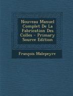 Nouveau Manuel Complet de La Fabrication Des Colles - Primary Source Edition di Francois Malepeyre edito da Nabu Press