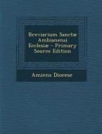 Breviarium Sanctae Ambianensi Ecclesiae di Amiens Diocese edito da Nabu Press