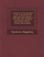 A   Narrative of the Expedition to the Rivers Orinoco and Apure, in South America; Which Sailed from England in November 1817, and Joined the Patrioti di Gustavus Hippisley edito da Nabu Press