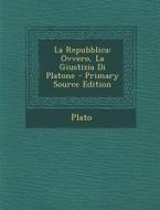 La Repubblica: Ovvero, La Giustizia Di Platone - Primary Source Edition di Plato edito da Nabu Press