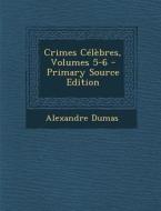 Crimes Celebres, Volumes 5-6 - Primary Source Edition di Alexandre Dumas edito da Nabu Press