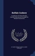 Buffalo Cookery di St Luke's Sunday-School Ladie Auxiliary edito da Sagwan Press
