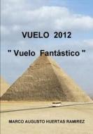 VUELO  2012  " Vuelo  Fantástico " di Marco Augusto Huertas Ramirez edito da Lulu.com