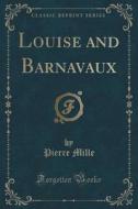 Louise And Barnavaux (classic Reprint) di Pierre Mille edito da Forgotten Books