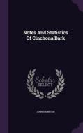 Notes And Statistics Of Cinchona Bark di John Hamilton edito da Palala Press