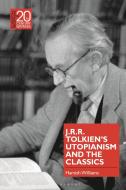 J.R.R. Tolkien's Utopianism And The Classics di Dr Hamish Williams edito da Bloomsbury Publishing PLC