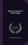 Rivers As Sources Of Water Supply di Alexander Cruikshank Houston edito da Palala Press